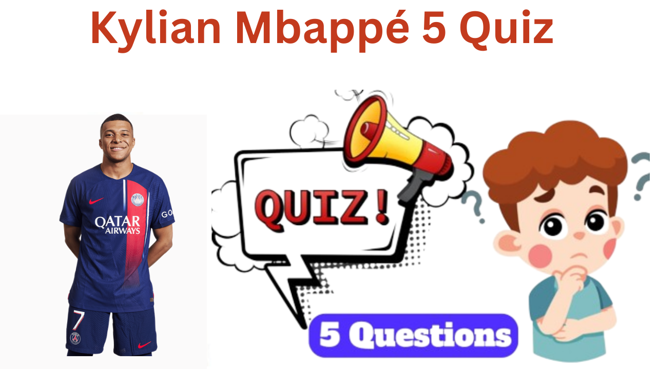 Kylian Mbappé 5 Questions Quiz