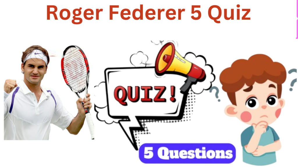 Roger Federer 5 Questions Quiz