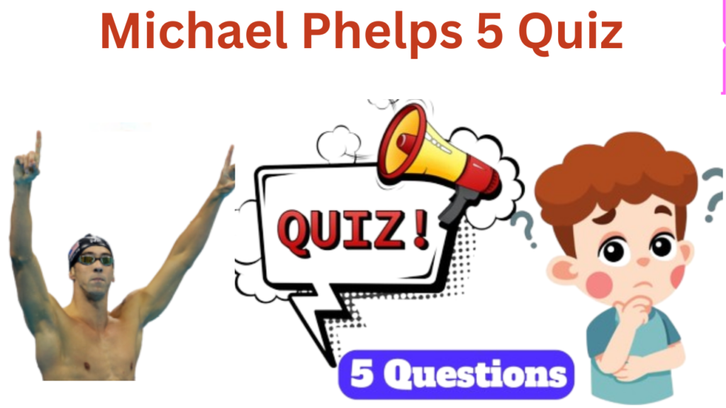 Michael Phelp 5 Questions Quiz