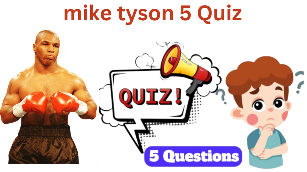 Mike Tyson 5 Questions Quiz