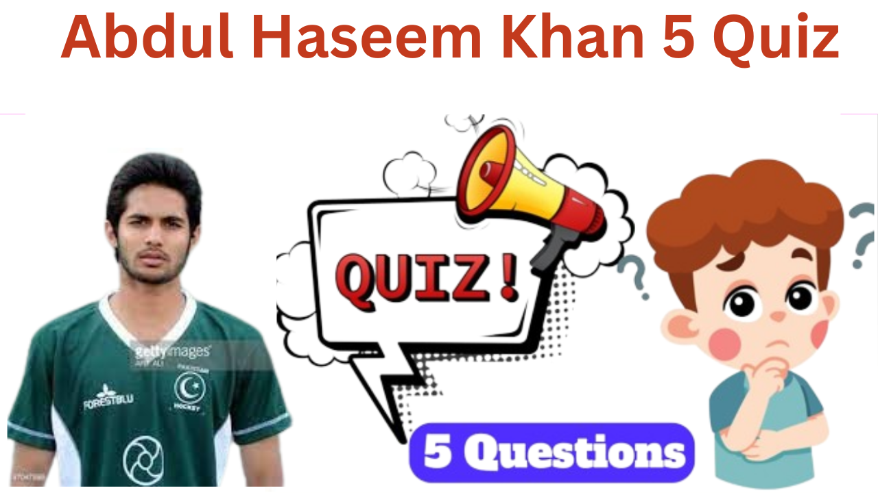 Abdul Haseem Khan 5 Questions Quiz