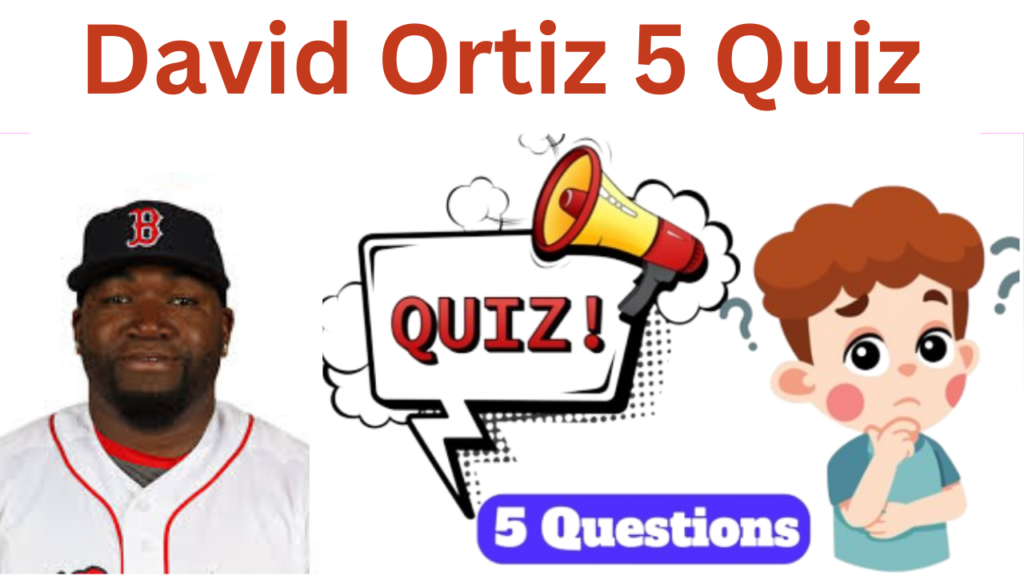 David Ortiz 5 Questions Quiz