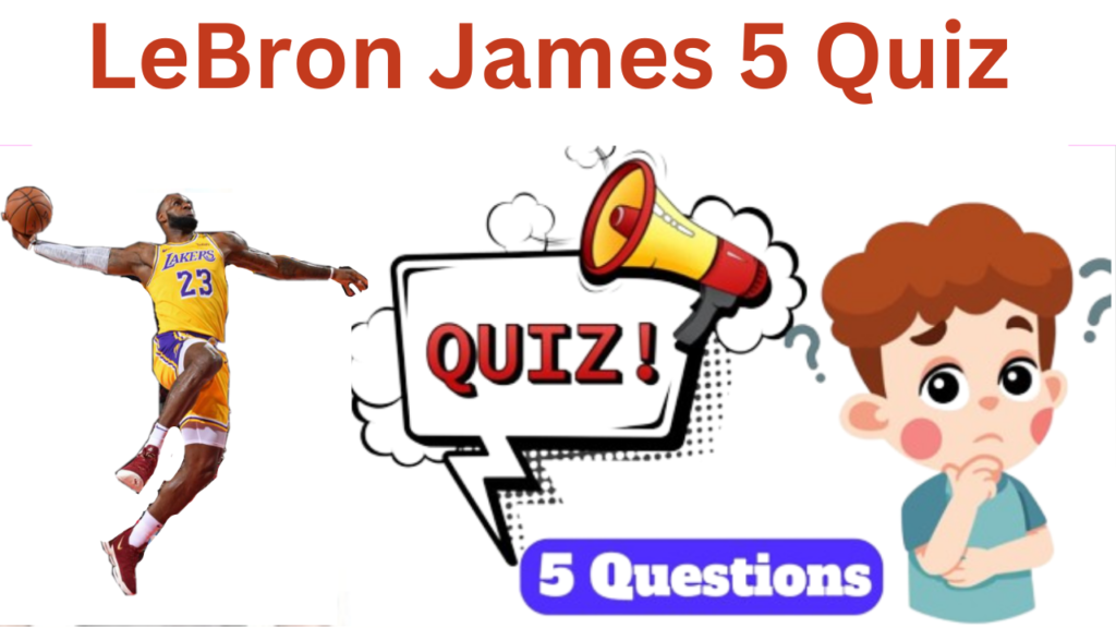 LeBron James 5 Questions Quiz