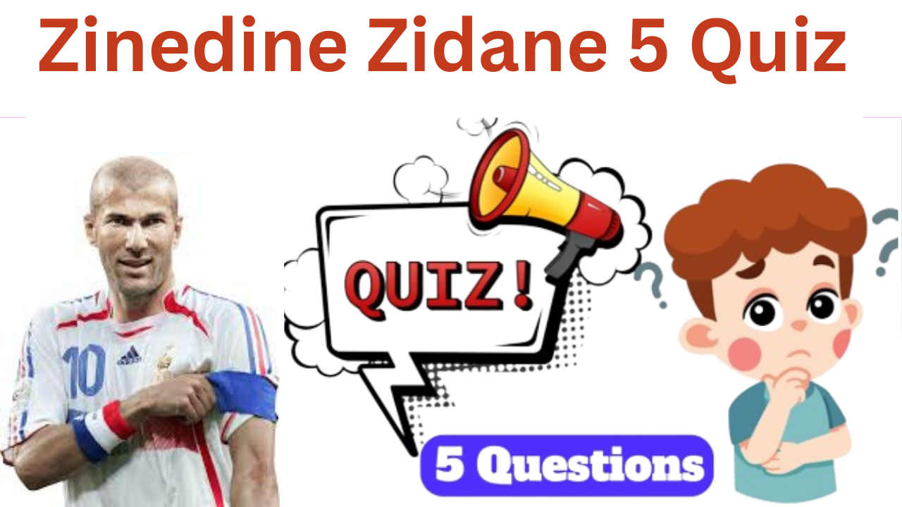 Zinedine Zidane 5 Questions Quiz