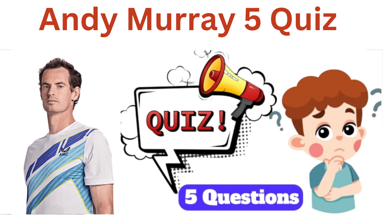 Andy Murray 5 Questions Quiz