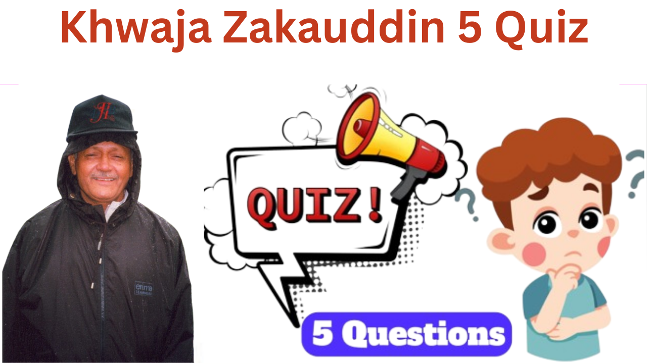 Khwaja Zakauddin 5 Questions Quiz