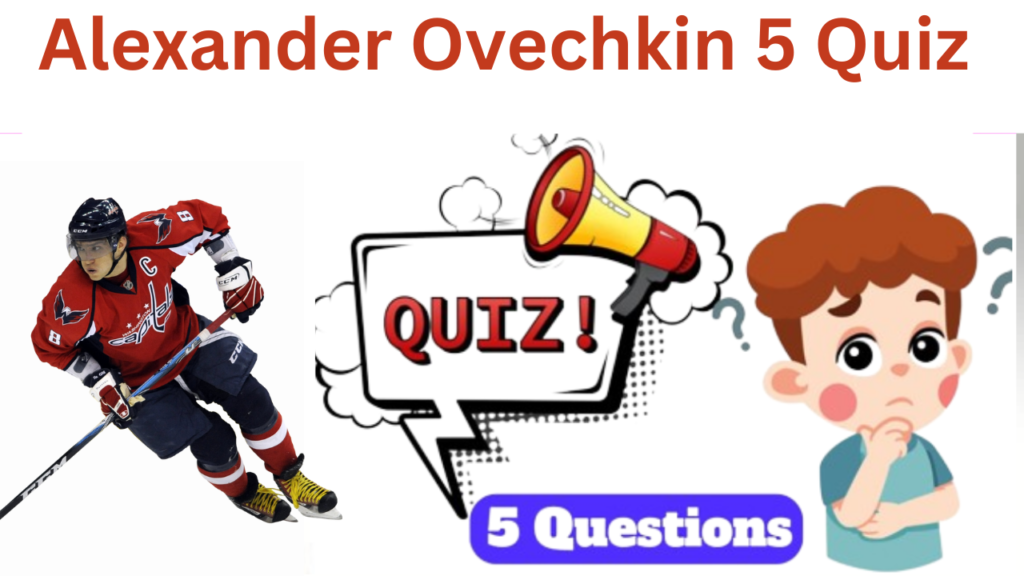 Alexander Ovechkin 5 Questions Quiz